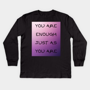 You are enough just as you are Kids Long Sleeve T-Shirt